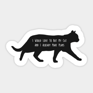 i would love to but my cat and i aready made plans Sticker